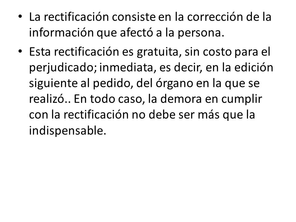 La rectificación consiste en la corrección de la información que afectó a la persona.