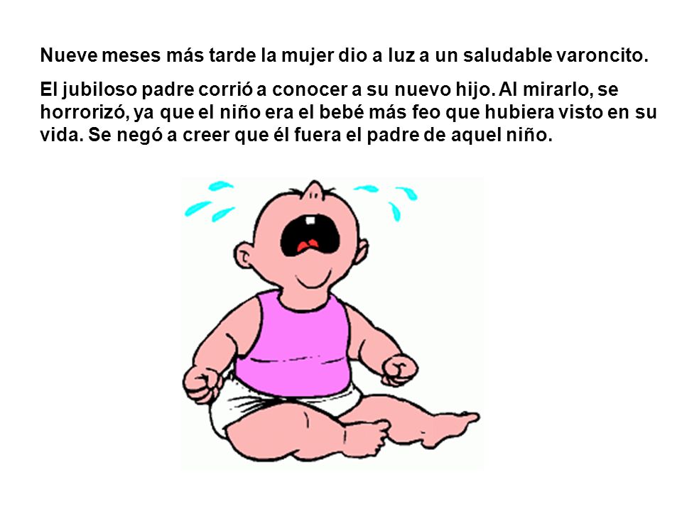 Nueve meses más tarde la mujer dio a luz a un saludable varoncito.