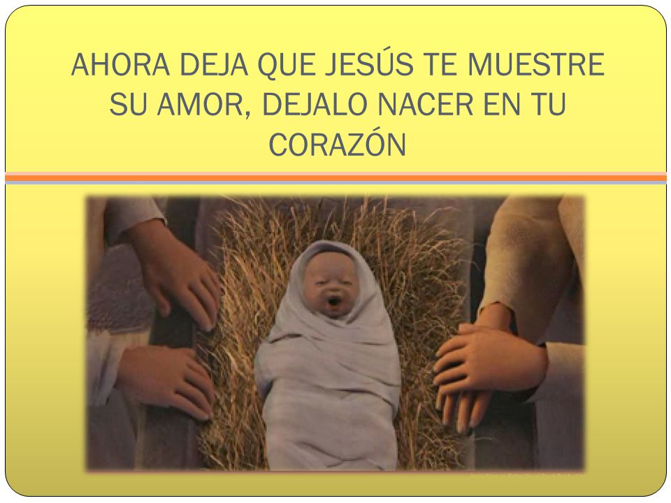 AHORA DEJA QUE JESÚS TE MUESTRE SU AMOR, DEJALO NACER EN TU CORAZÓN