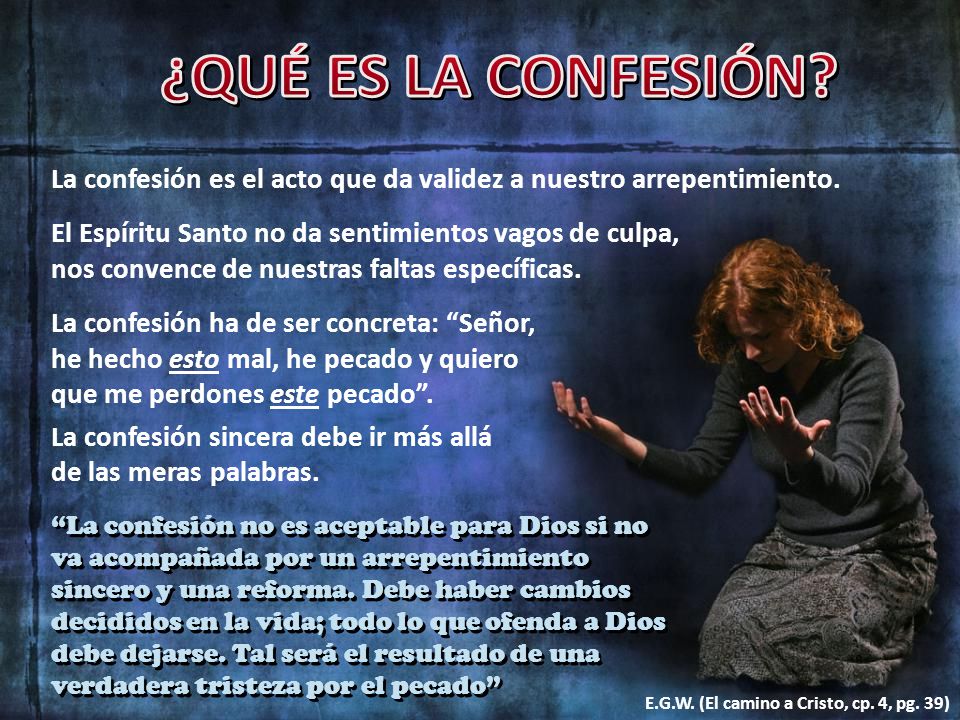 ¿QUÉ ES LA CONFESIÓN La confesión es el acto que da validez a nuestro arrepentimiento.