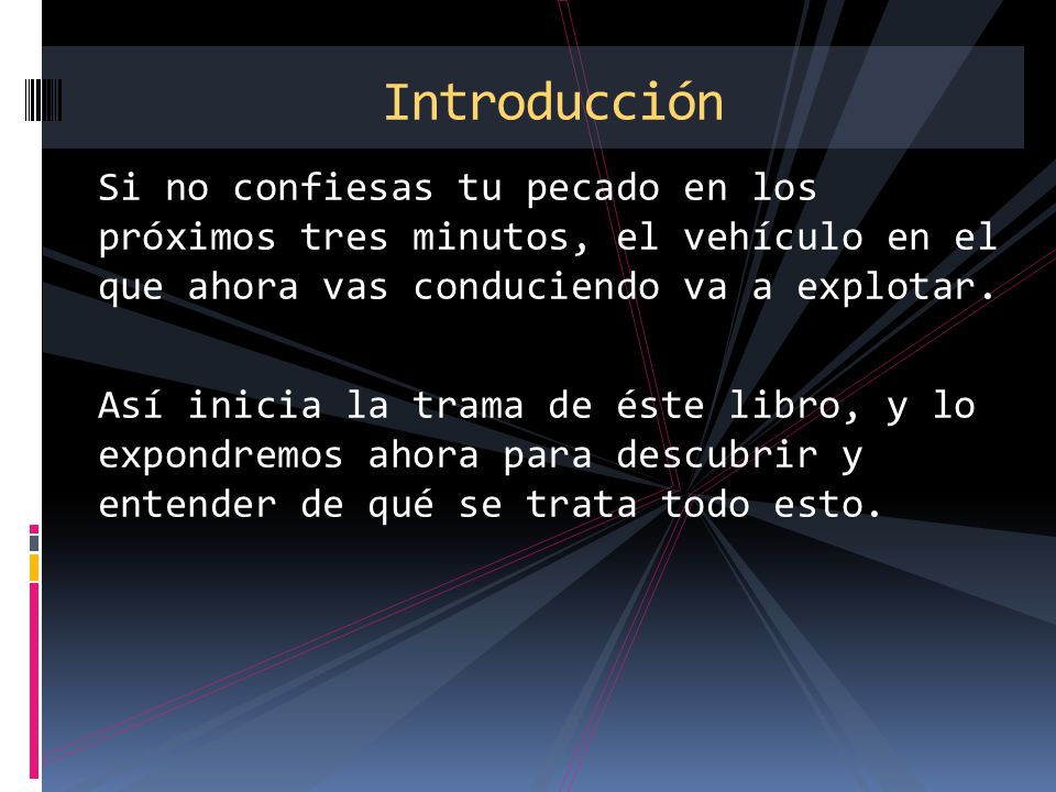 Introducción Si no confiesas tu pecado en los próximos tres minutos, el vehículo en el que ahora vas conduciendo va a explotar.