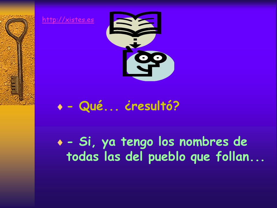 - Si, ya tengo los nombres de todas las del pueblo que follan...