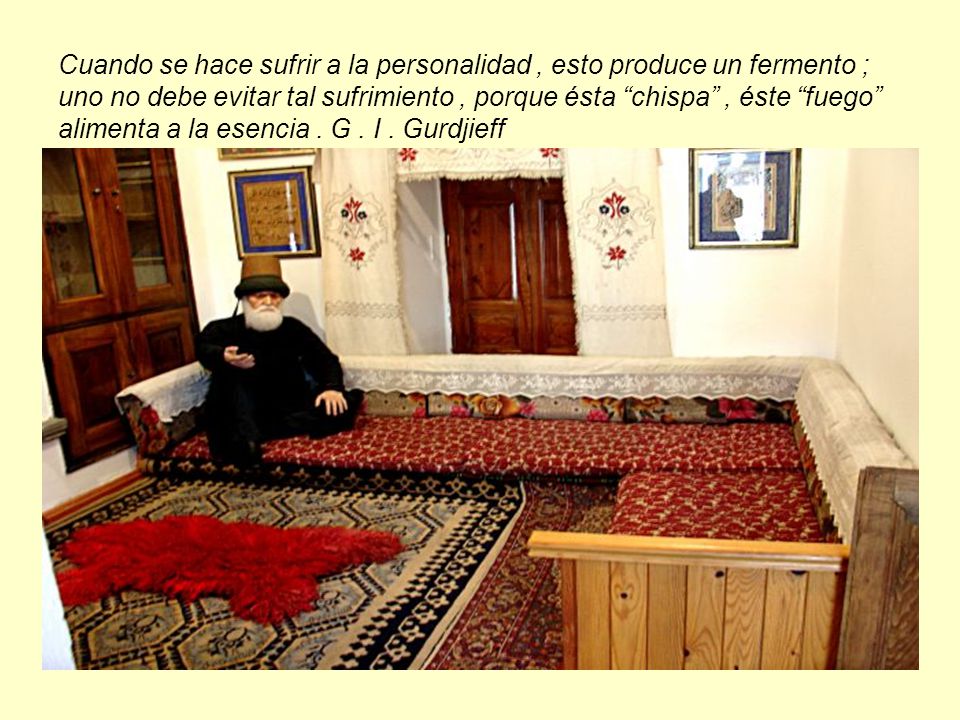 Cuando se hace sufrir a la personalidad , esto produce un fermento ; uno no debe evitar tal sufrimiento , porque ésta chispa , éste fuego alimenta a la esencia .