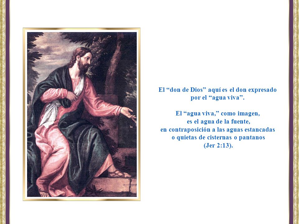 El don de Dios aquí es el don expresado por el agua viva .