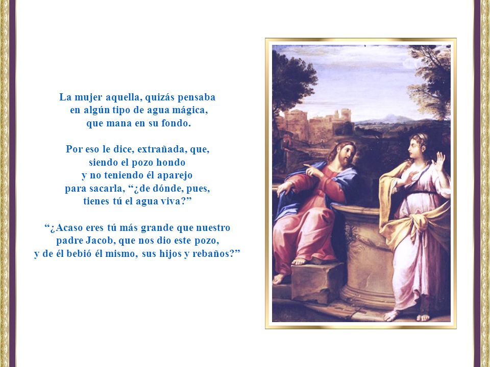La mujer aquella, quizás pensaba en algún tipo de agua mágica,