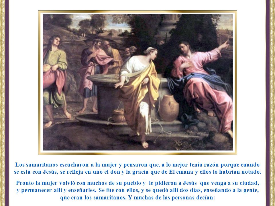 Los samaritanos escucharon a la mujer y pensaron que, a lo mejor tenía razón porque cuando