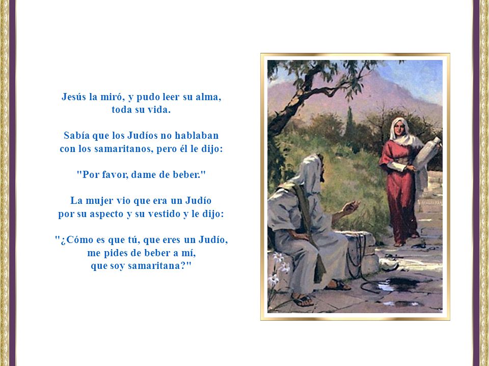 Jesús la miró, y pudo leer su alma, toda su vida.