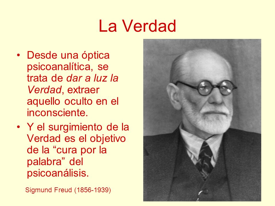 La Verdad Desde una óptica psicoanalítica, se trata de dar a luz la Verdad, extraer aquello oculto en el inconsciente.