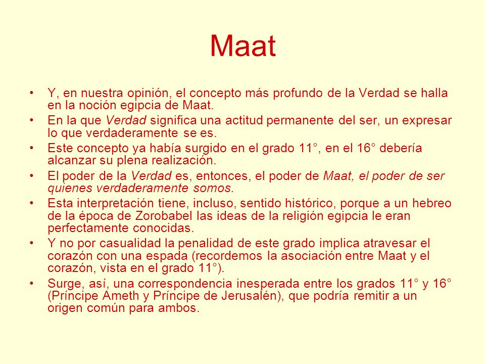 Maat Y, en nuestra opinión, el concepto más profundo de la Verdad se halla en la noción egipcia de Maat.