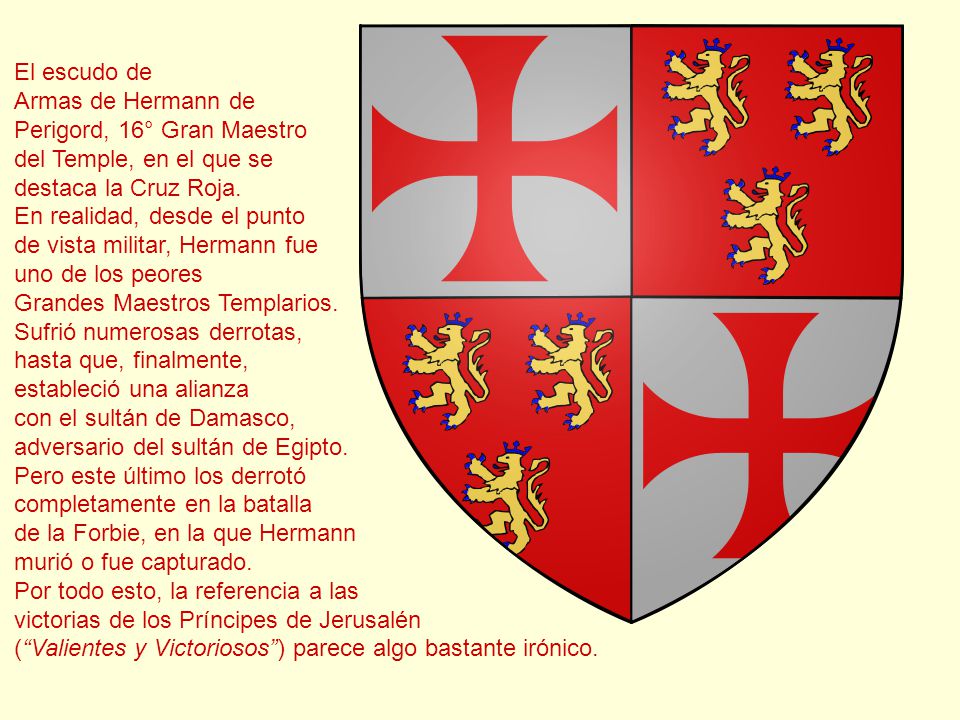 El escudo de Armas de Hermann de. Perigord, 16° Gran Maestro. del Temple, en el que se. destaca la Cruz Roja.
