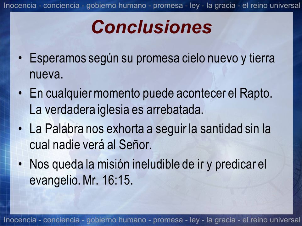 Conclusiones Esperamos según su promesa cielo nuevo y tierra nueva.