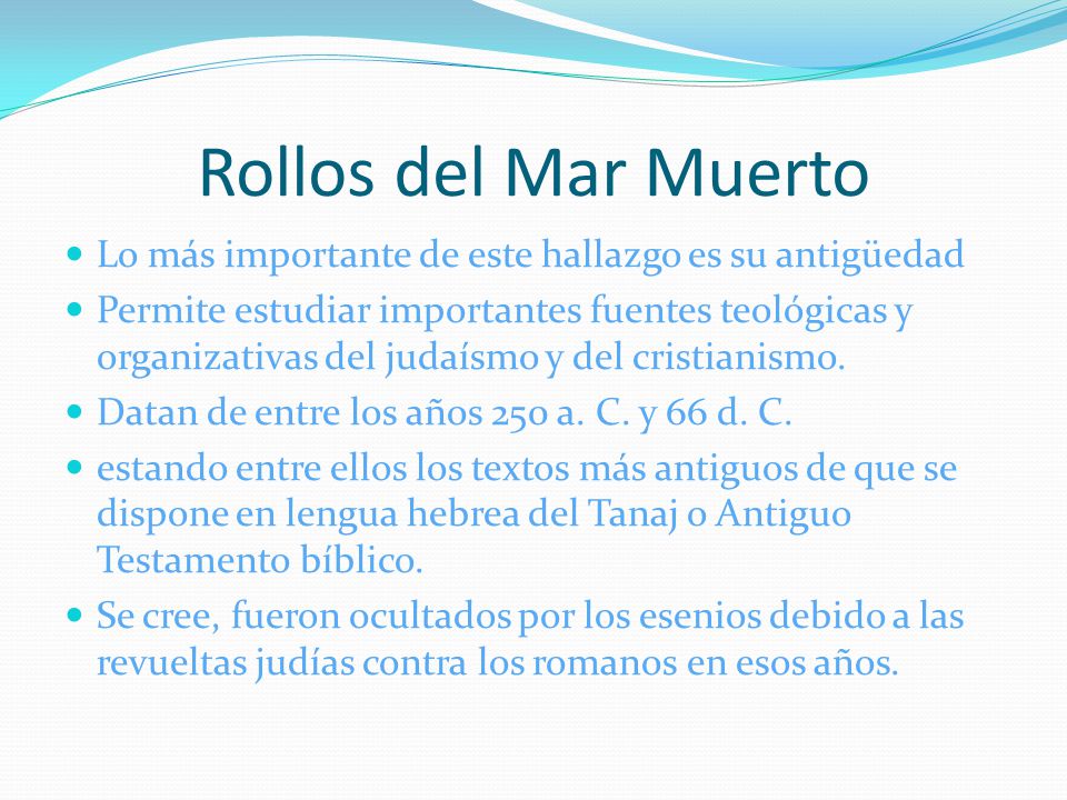 Rollos del Mar Muerto Lo más importante de este hallazgo es su antigüedad.