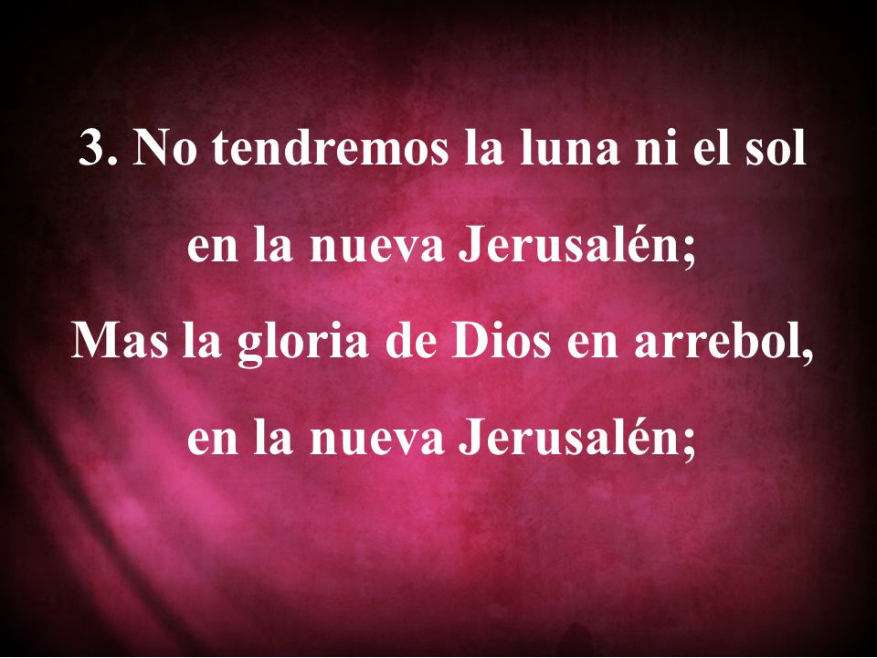 3. No tendremos la luna ni el sol en la nueva Jerusalén;