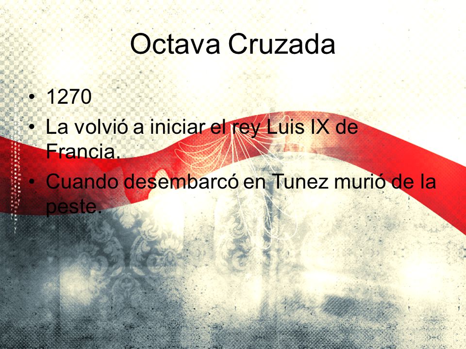 Octava Cruzada 1270 La volvió a iniciar el rey Luis IX de Francia.