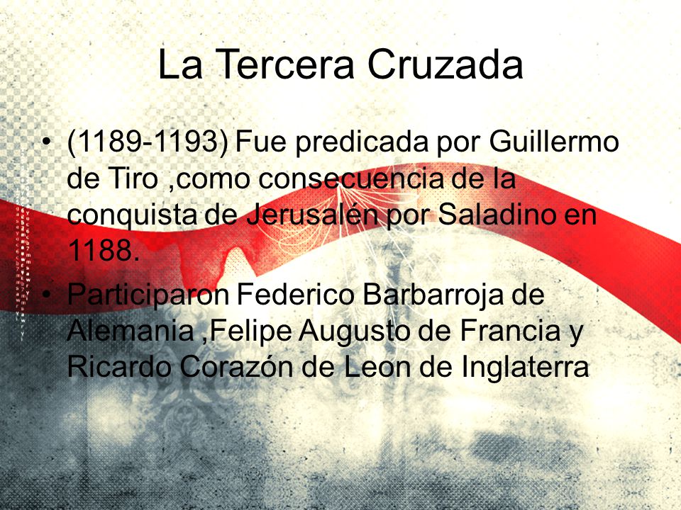 La Tercera Cruzada ( ) Fue predicada por Guillermo de Tiro ,como consecuencia de la conquista de Jerusalén por Saladino en