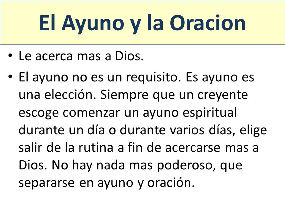 El Ayuno y la Oracion Le acerca mas a Dios.