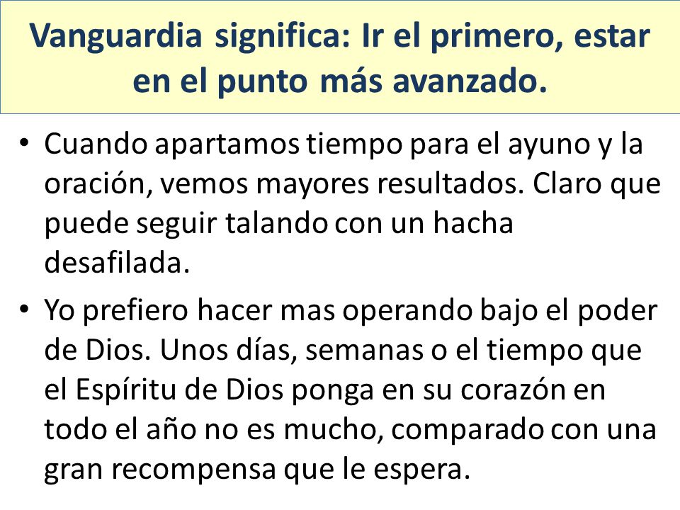 Vanguardia significa: Ir el primero, estar en el punto más avanzado.
