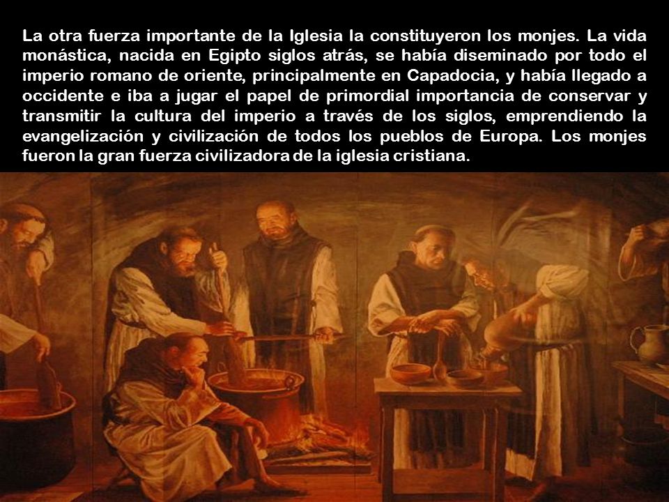 La otra fuerza importante de la Iglesia la constituyeron los monjes