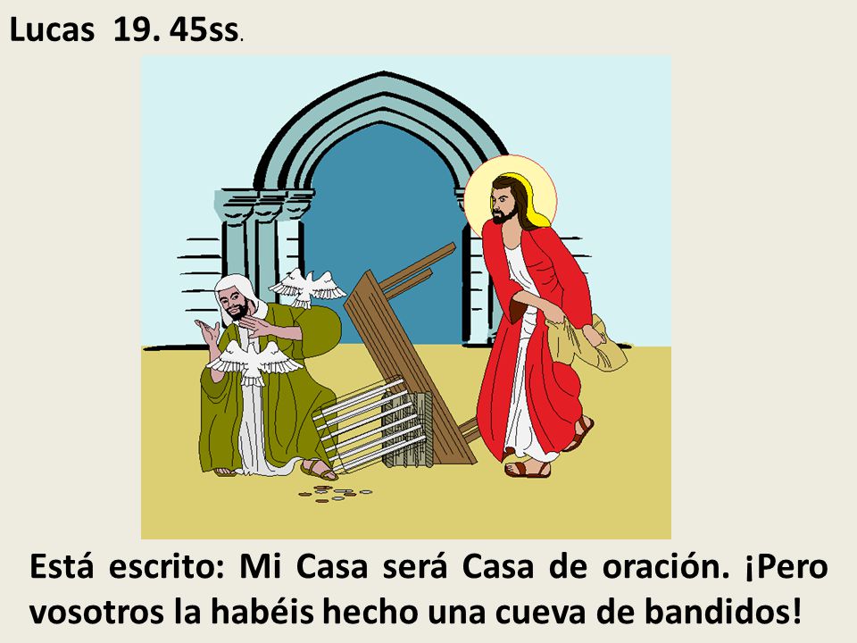 Lucas ss. Está escrito: Mi Casa será Casa de oración.