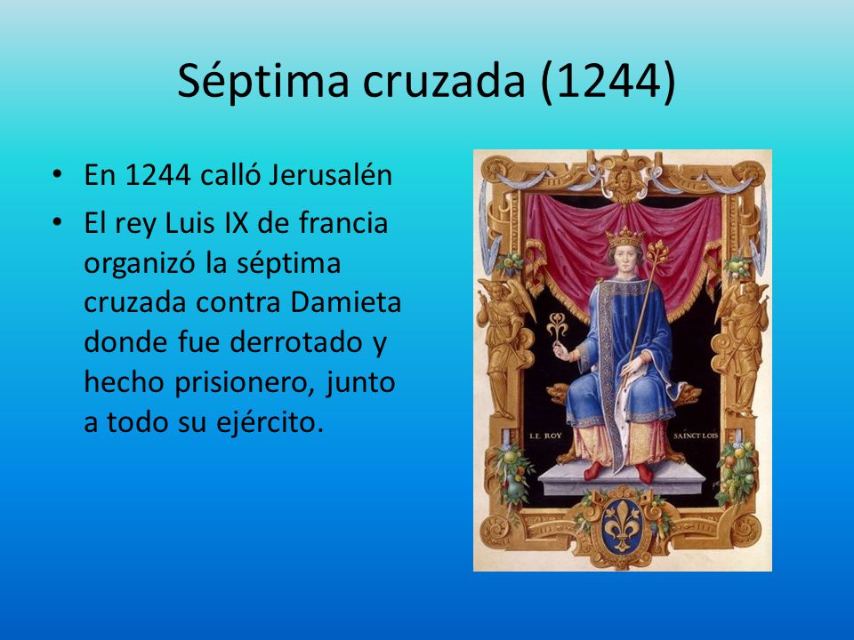 Séptima cruzada (1244) En 1244 calló Jerusalén