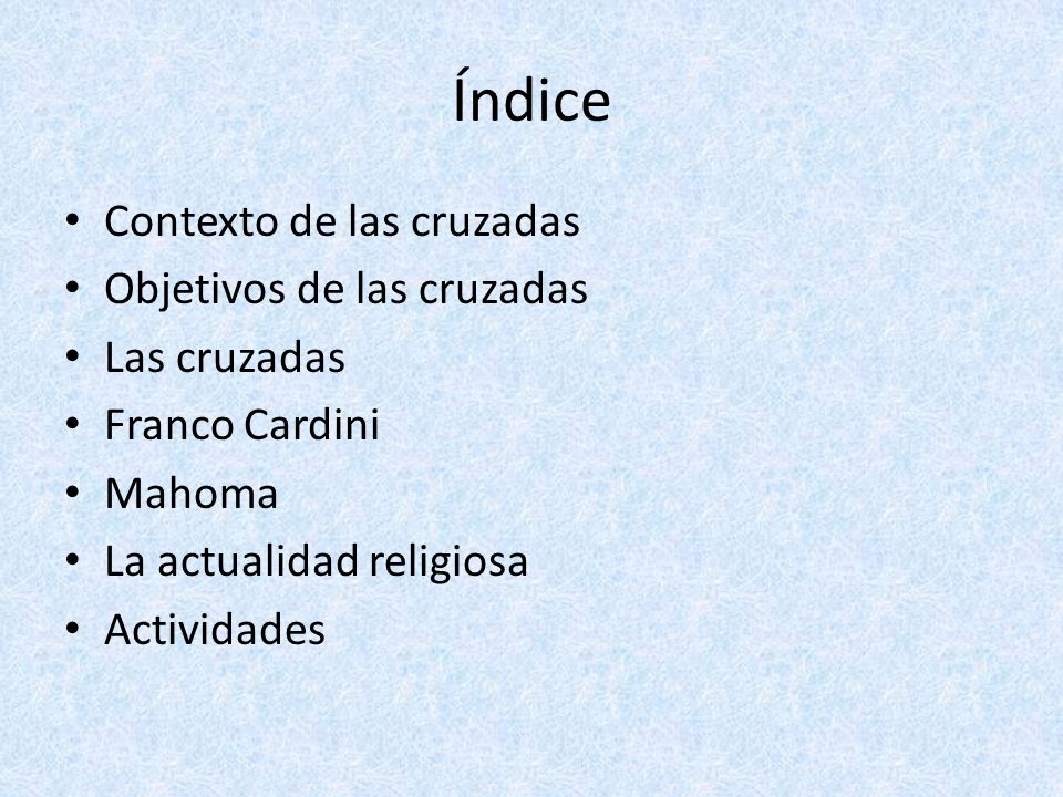Índice Contexto de las cruzadas Objetivos de las cruzadas Las cruzadas