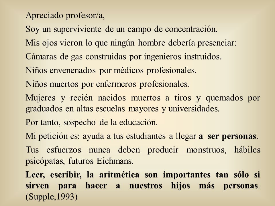Apreciado profesor/a, Soy un superviviente de un campo de concentración. Mis ojos vieron lo que ningún hombre debería presenciar: