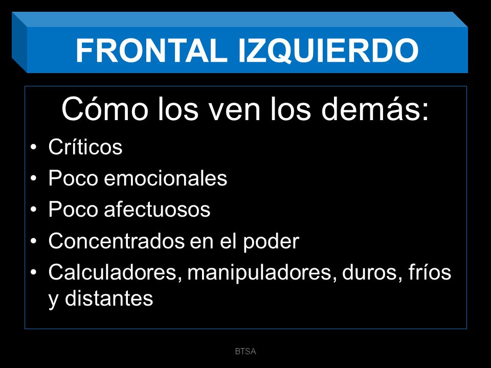 FRONTAL IZQUIERDO Cómo los ven los demás: Críticos Poco emocionales