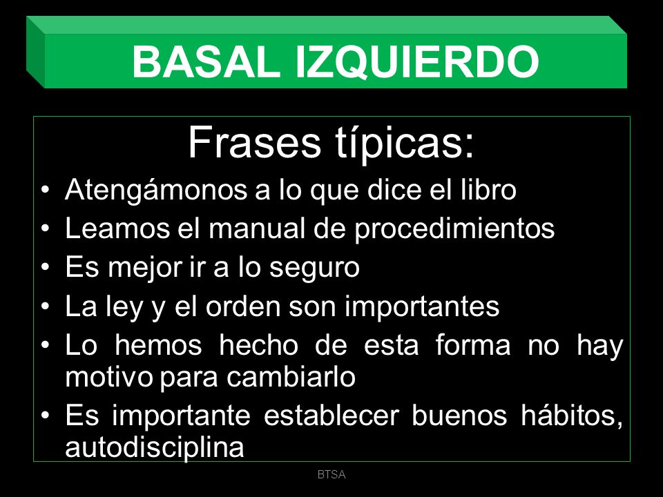 BASAL IZQUIERDO Frases típicas: Atengámonos a lo que dice el libro