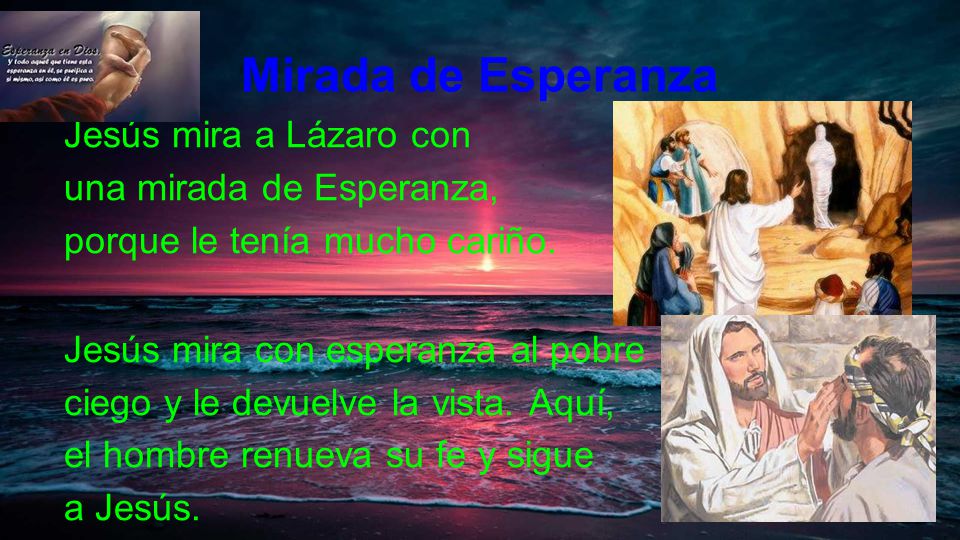 Mirada de Esperanza Jesús mira a Lázaro con una mirada de Esperanza,