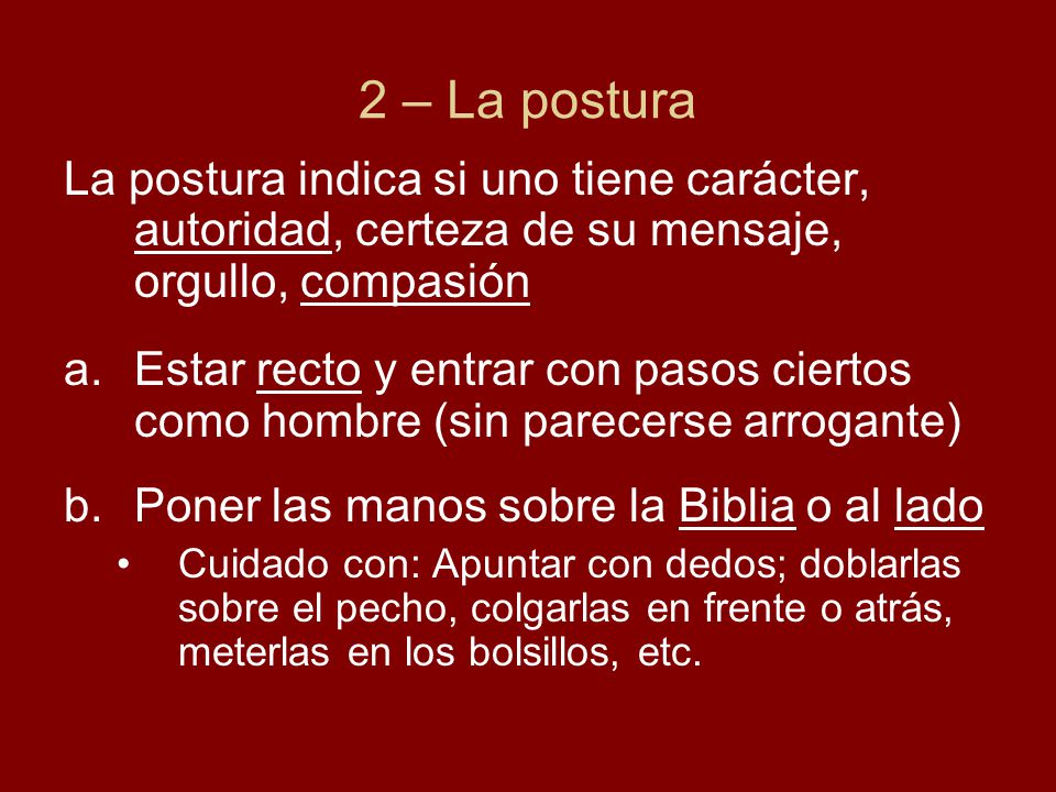 2 – La postura La postura indica si uno tiene carácter, autoridad, certeza de su mensaje, orgullo, compasión.