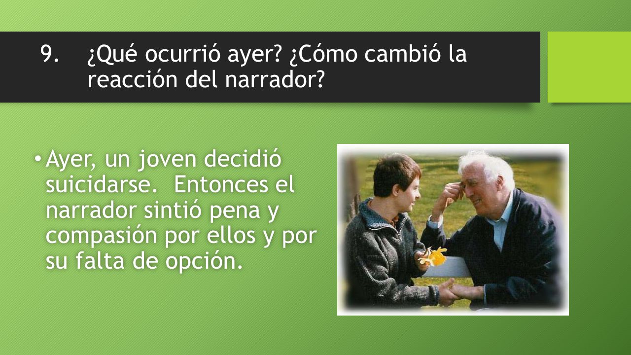 9. ¿Qué ocurrió ayer ¿Cómo cambió la reacción del narrador