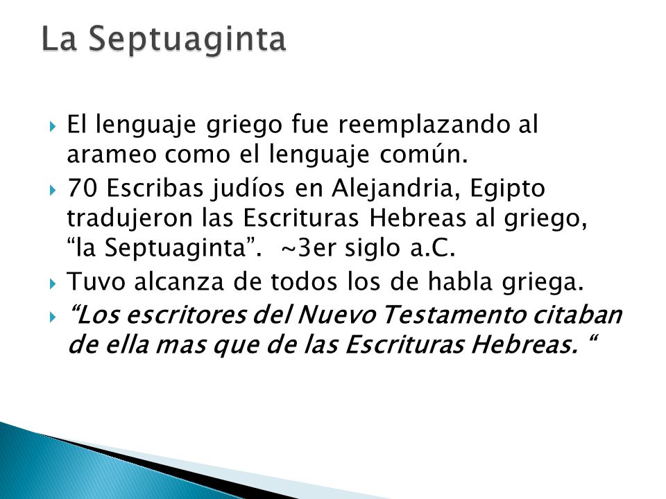 La Septuaginta El lenguaje griego fue reemplazando al arameo como el lenguaje común.