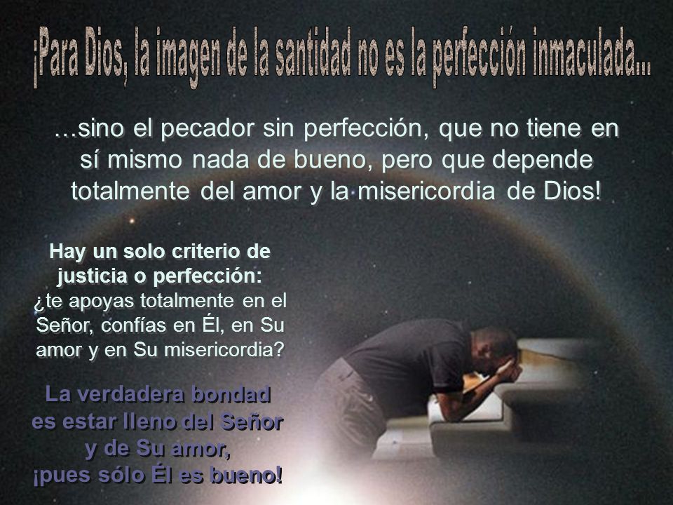 La verdadera bondad es estar lleno del Señor y de Su amor,