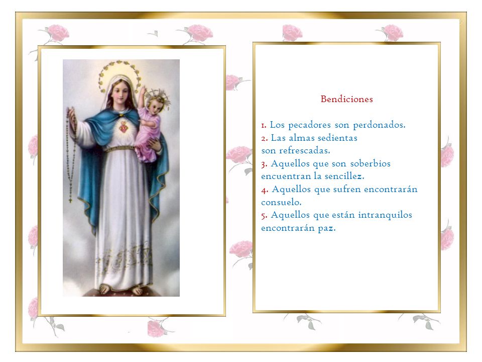 Bendiciones 1. Los pecadores son perdonados. 2. Las almas sedientas. son refrescadas. 3. Aquellos que son soberbios encuentran la sencillez.