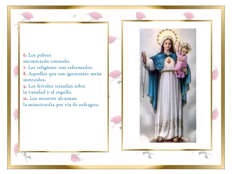 6. Los pobres encontrarán consuelo. 7. Los religiosos son reformados. 8. Aquellos que son ignorantes serán instruidos.