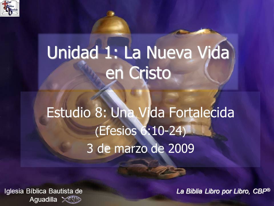 Estudio 8: Una Vida Fortalecida (Efesios 6:10-24) 3 de marzo de 2009