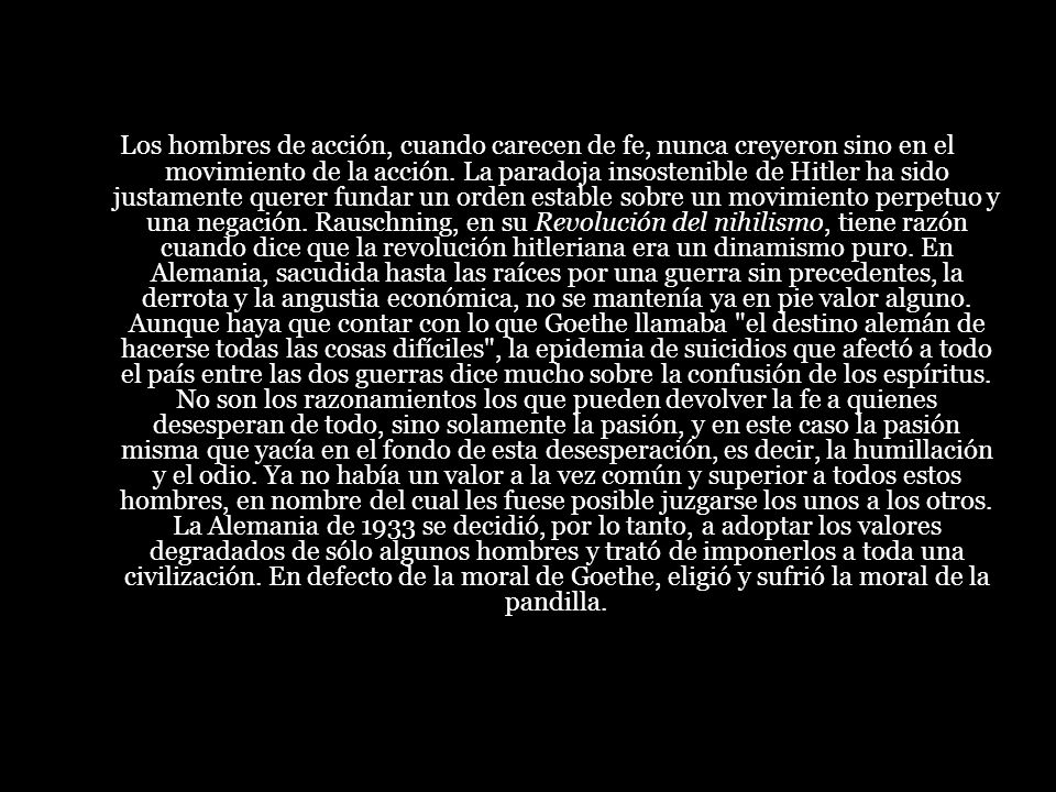 Los hombres de acción, cuando carecen de fe, nunca creyeron sino en el movimiento de la acción.