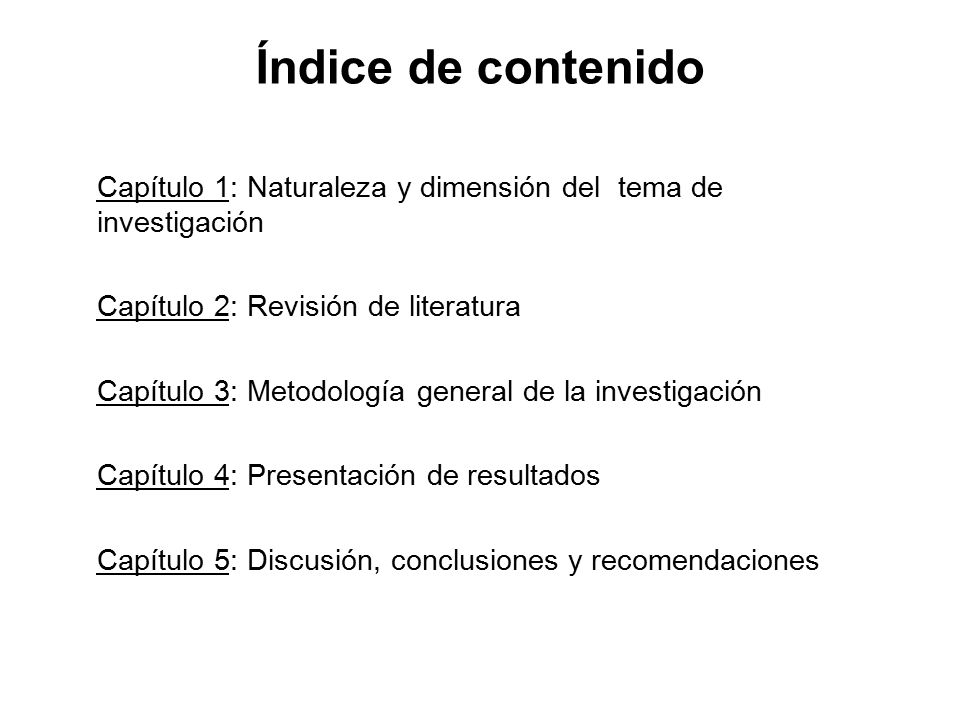 Índice de contenido Capítulo 1: Naturaleza y dimensión del tema de investigación. Capítulo 2: Revisión de literatura.