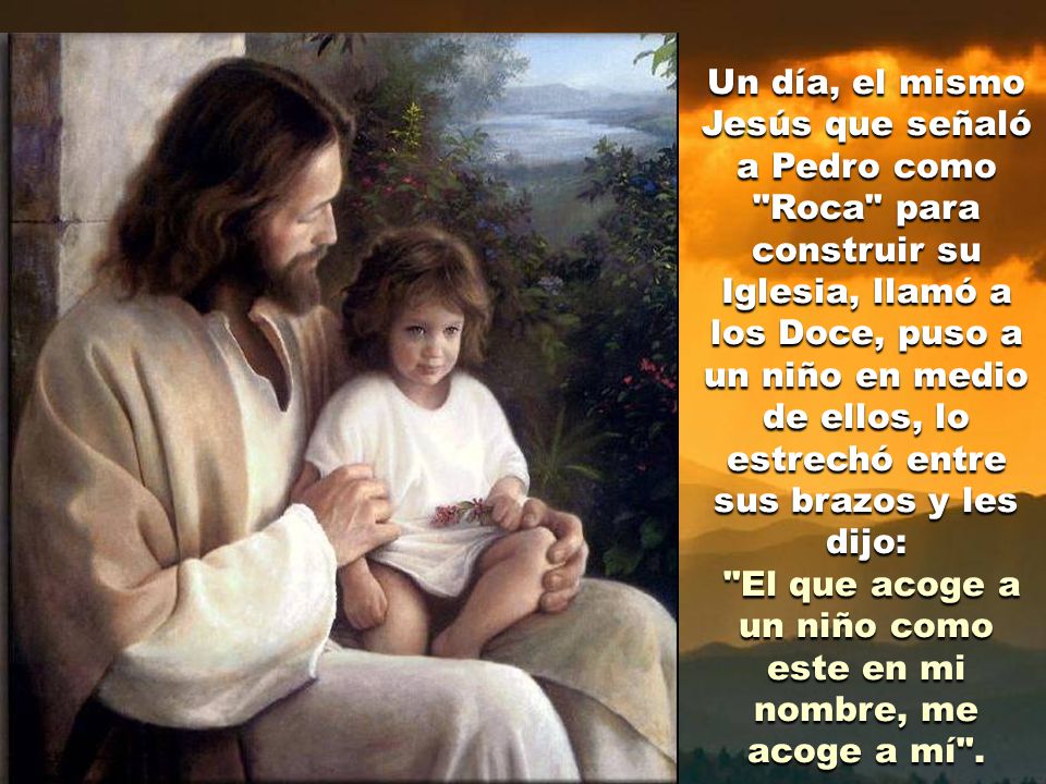 El que acoge a un niño como este en mi nombre, me acoge a mí .