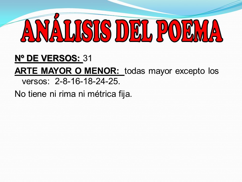 ANÁLISIS DEL POEMA Nº DE VERSOS: 31 ARTE MAYOR O MENOR: todas mayor excepto los versos: