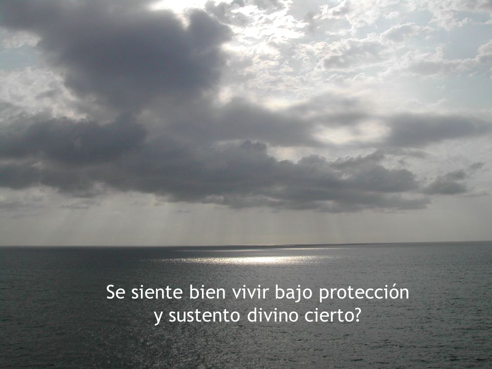 Se siente bien vivir bajo protección y sustento divino cierto