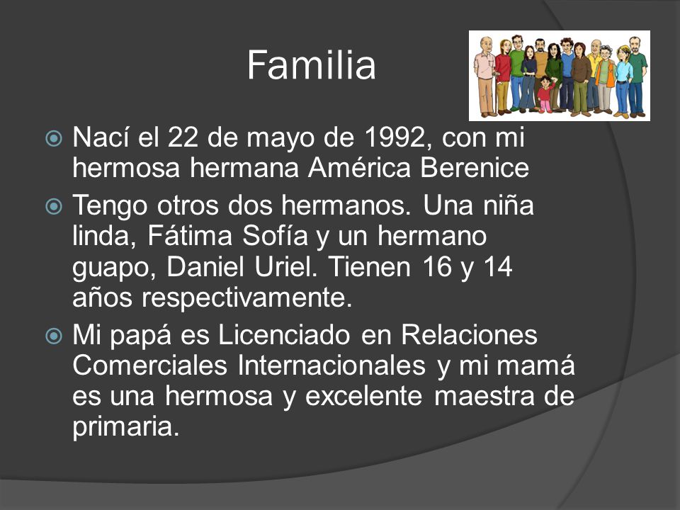 Familia Nací el 22 de mayo de 1992, con mi hermosa hermana América Berenice.