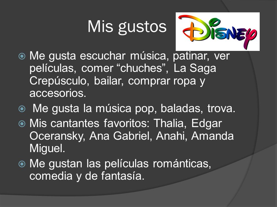 Mis gustos Me gusta escuchar música, patinar, ver películas, comer chuches , La Saga Crepúsculo, bailar, comprar ropa y accesorios.