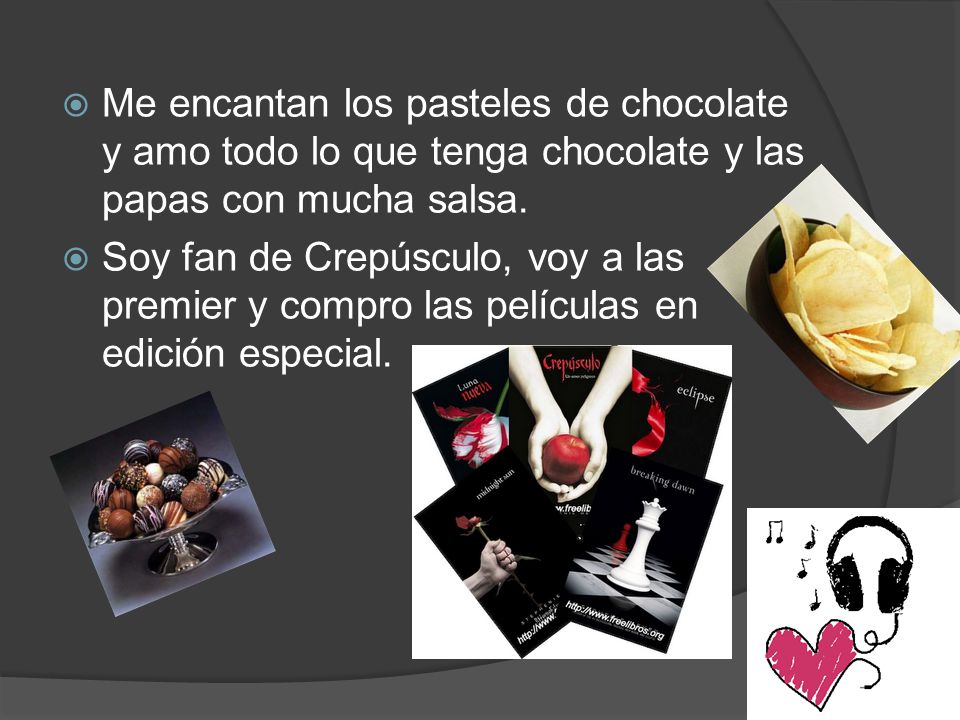 Me encantan los pasteles de chocolate y amo todo lo que tenga chocolate y las papas con mucha salsa.