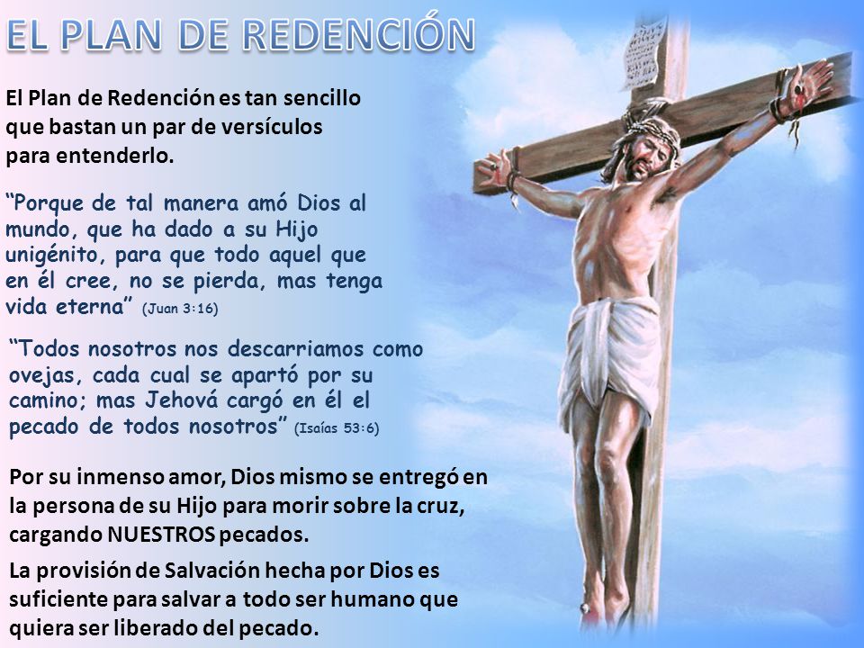 EL PLAN DE REDENCIÓN El Plan de Redención es tan sencillo que bastan un par de versículos para entenderlo.