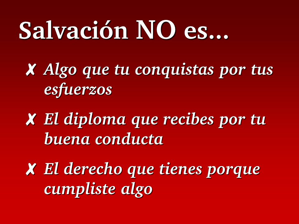 Salvación NO es... Algo que tu conquistas por tus esfuerzos