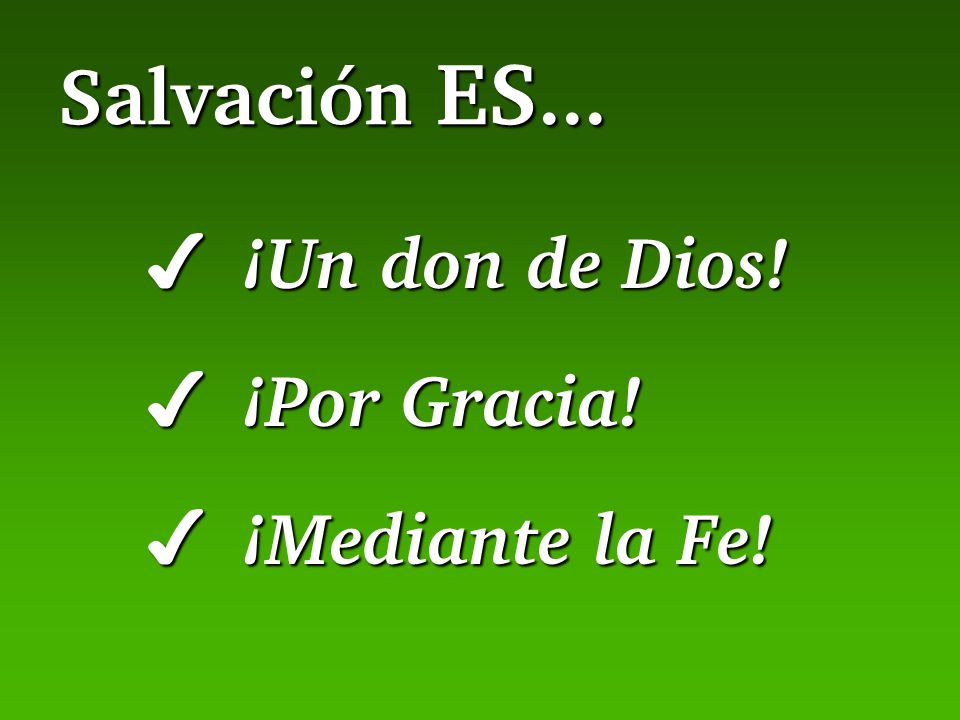 Salvación ES... ¡Un don de Dios! ¡Por Gracia! ¡Mediante la Fe!