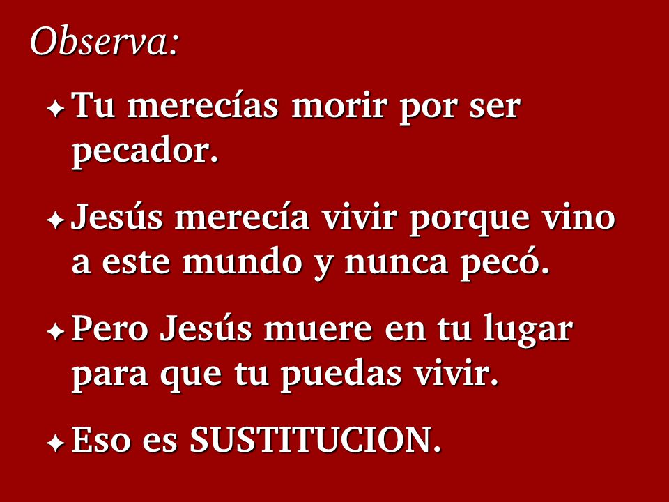 Observa: Tu merecías morir por ser pecador.