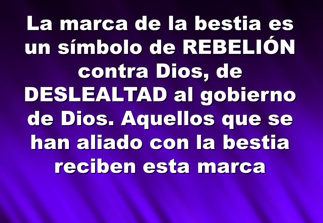 La marca de la bestia es un símbolo de REBELIÓN contra Dios, de DESLEALTAD al gobierno de Dios.