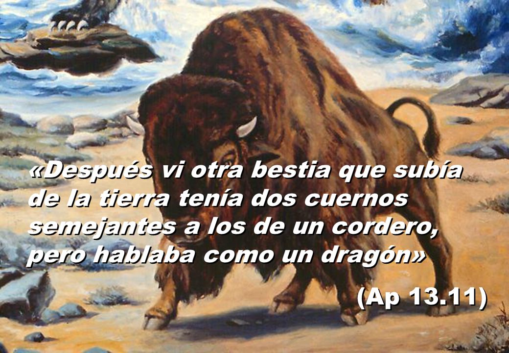 «Después vi otra bestia que subía de la tierra tenía dos cuernos semejantes a los de un cordero, pero hablaba como un dragón»